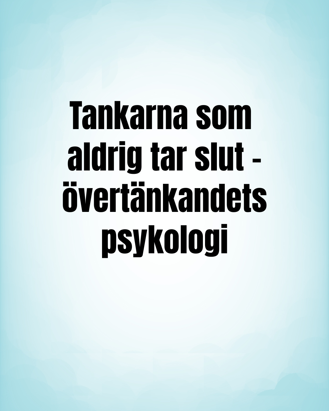 Digitalt kapitel -Tankarna som aldrig tar slut - Övertänkandets psykologi