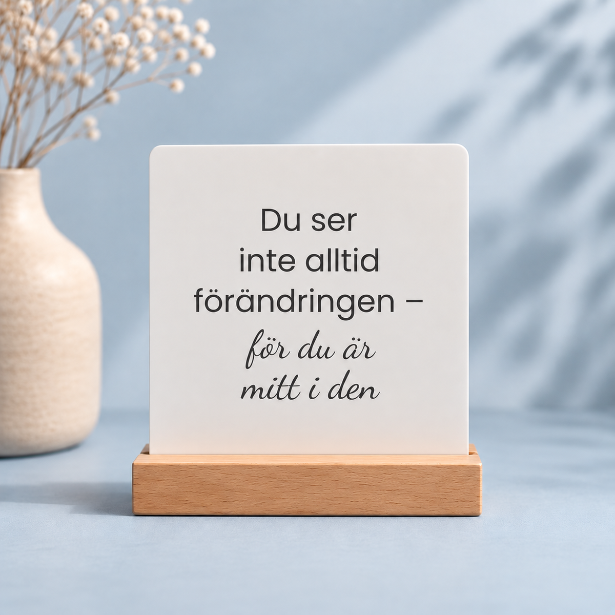 “Du ser inte alltid förändringen - för du är mitt i den” – Skrivbordspåminnelse