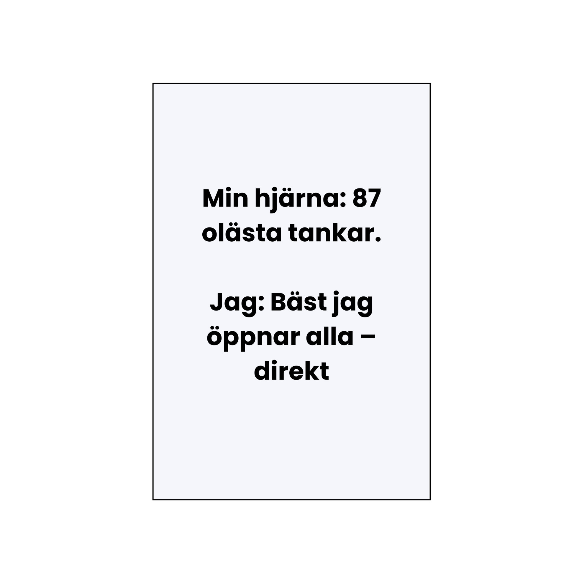 📬 Vykort – “Min hjärna: 87 olästa tankar. Jag: Bäst jag öppnar alla – direkt.”
