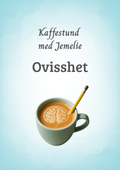 Kaffestund med Jemelie – Ovisshet