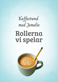 Kaffestund med Jemelie – Rollerna vi spelar