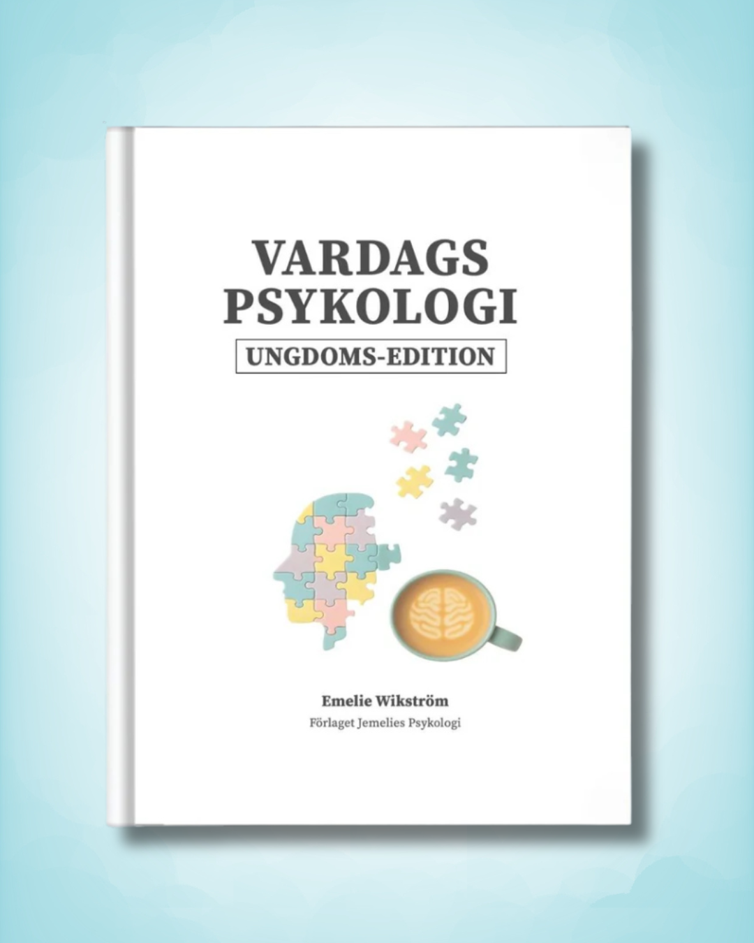 15 år+ Vardagspsykologi Ungdoms-edition : Kunskap för livet, i början av livet