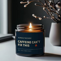 CAFFEINE CAN’T FIX THIS. But this candle might.