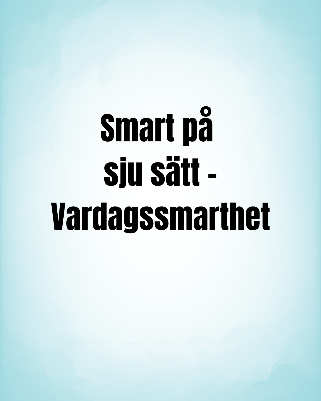 Digitalt kapitel - Smart på 7 sätt- Vardagssmarthet