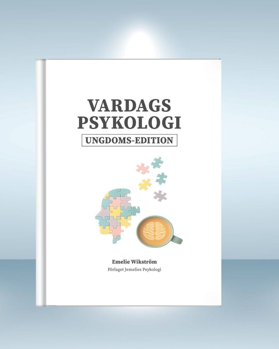 15 år+ Vardagspsykologi Ungdoms-edition : Kunskap för livet, i början av livet