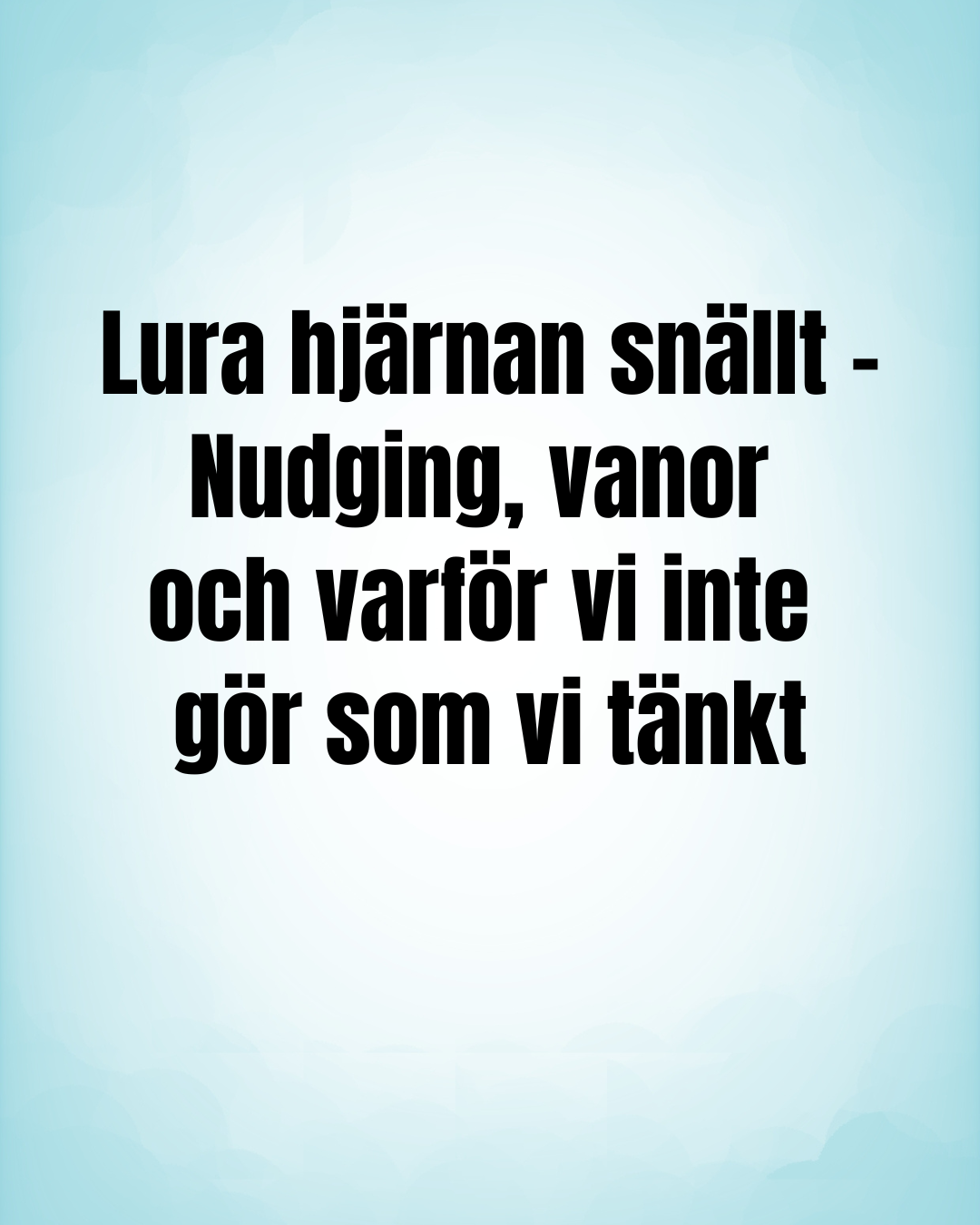 Digitalt kapitel -Lura hjärnan snällt- Nudging, vanor och varför vi inte gör som vi tänkt