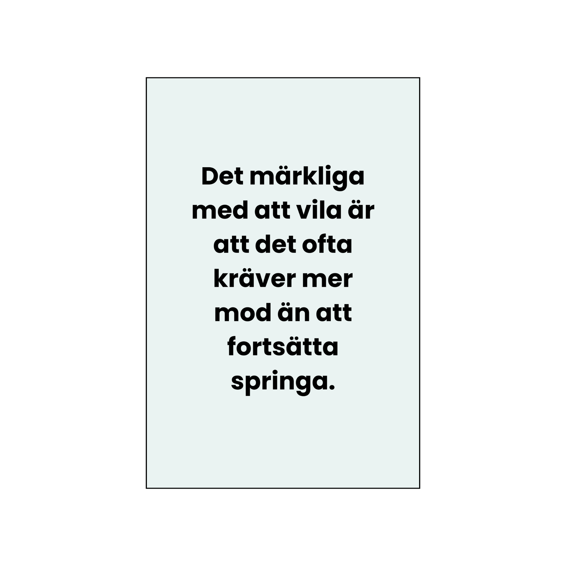 Vykort – “Det märkliga med att vila är att det ofta kräver mer mod än att fortsätta springa.”