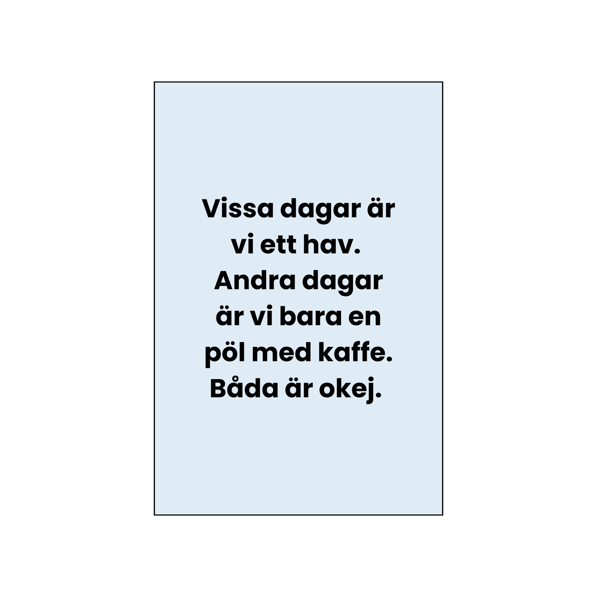 🌊 Vykort – “Vissa dagar är vi ett hav. Andra dagar en pöl med kaffe.”