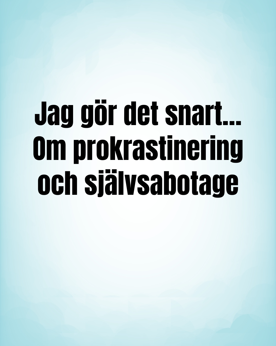 Digitalt kapitel -Jag gör det snart...Om prokrastinering och självsabotage